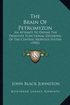 portada the brain of petromyzon: an attempt to define the primitive functional divisions of the central nervous system (1902) (en Inglés)