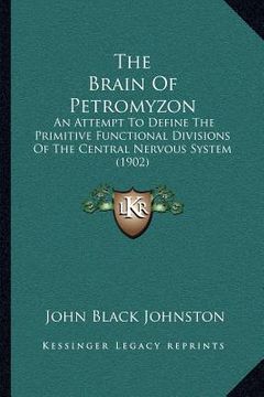 portada the brain of petromyzon: an attempt to define the primitive functional divisions of the central nervous system (1902) (in English)