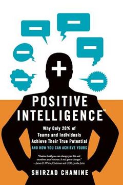 portada Positive Intelligence: Why Only 20% of Teams and Individuals Achieve Their True Potential and how you can Achieve Yours 