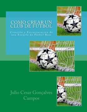 portada Como crear un club de Fútbol: Creación y Estructuración de una Escuela de Fútbol Base