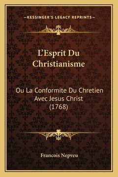 portada L'Esprit Du Christianisme: Ou La Conformite Du Chretien Avec Jesus Christ (1768) (in French)