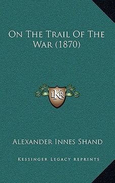portada on the trail of the war (1870) (in English)