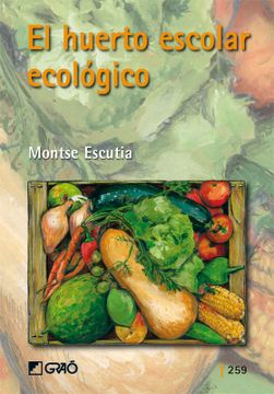portada El Huerto Escolar Ecológico: 259 (Grao - Castellano) (in Spanish)
