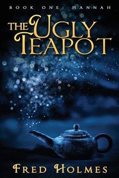 portada The Ugly Teapot: Book One: Hannah