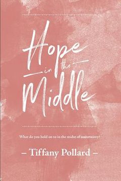 portada Hope in the Middle: Finding Hope in the Middle of Uncertainty (en Inglés)