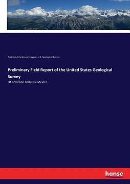 portada Preliminary Field Report of the United States Geological Survey: Of Colorado and New Mexico (en Inglés)