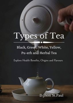 portada Types of Tea: Black, Green, Yellow, Oolong, White, Pu-erh and Herbal Tea (in English)
