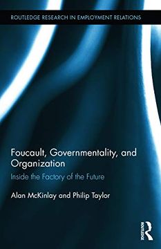 portada Foucault, Governmentality, and Organization: Inside the Factory of the Future (Routledge Research in Employment Relations) (en Inglés)