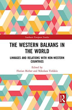 portada The Western Balkans in the World: Linkages and Relations With Non-Western Countries (Southeast European Studies) (in English)