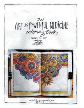 portada The Art is Powerful Medicine Coloring Book: Therapeutic Art; creating, healing, manifesting (en Inglés)