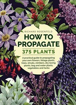 portada How To Propagate 375 Plants: A Practical Guide To Propagating Your Own Flowers, Foliage Plants, Trees, Shrubs, Climbers, Wet-Loving Plants, Bog And Water Plants, Vegetables And He (en Inglés)