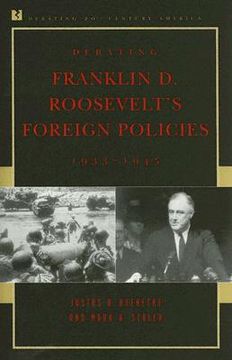 portada Debating Franklin D. Roosevelt's Foreign Policies, 1933-1945 (Debating Twentieth-Century America) (en Inglés)