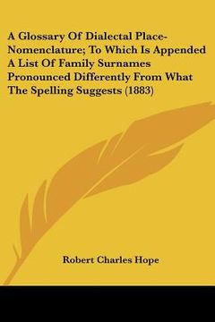 portada a glossary of dialectal place-nomenclature; to which is appended a list of family surnames pronounced differently from what the spelling suggests (1 (en Inglés)