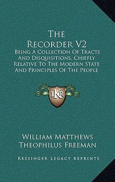portada the recorder v2: being a collection of tracts and disquisitions, chiefly relative to the modern state and principles of the people call (in English)