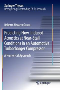portada Predicting Flow-Induced Acoustics at Near-Stall Conditions in an Automotive Turbocharger Compressor: A Numerical Approach (en Inglés)