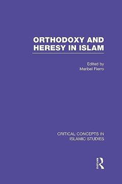 portada Orthodoxy and Heresy in Islam (Critical Concepts in Islamic Studies) (en Inglés)