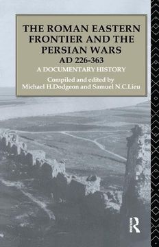 portada The Roman Eastern Frontier and the Persian Wars AD 226-363: A Documentary History (en Inglés)
