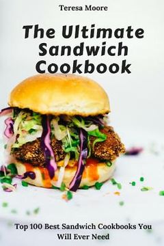 portada The Ultimate Sandwich Cookbook: Top 100 Best Sandwich Cookbooks You Will Ever Need (en Inglés)