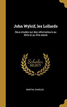 portada John Wylcif, Les Lollards: Deux Etudes Sur Des Reformateurs Au Xive Et Au Xve Siecle (en Francés)