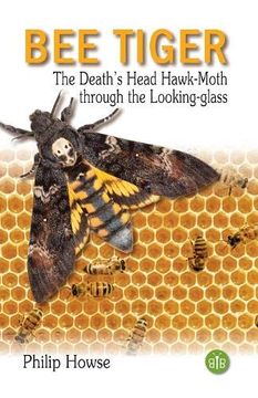 portada Bee Tiger: The Death'S Head Hawk-Moth Through the Looking-Glass (en Inglés)