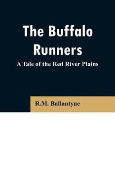 portada The Buffalo Runners: A Tale of the Red River Plains (en Inglés)