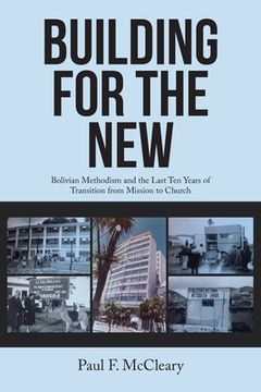 portada Building for the New: Bolivian Methodism and the Last Ten Years of Transition from Mission to Church (en Inglés)