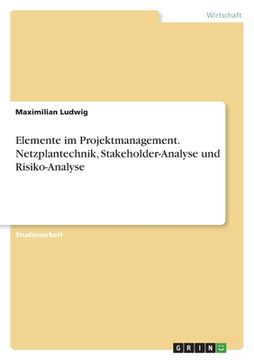 portada Elemente im Projektmanagement. Netzplantechnik, Stakeholder-Analyse und Risiko-Analyse (en Alemán)