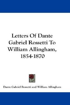 portada letters of dante gabriel rossetti to william allingham, 1854-1870 (en Inglés)