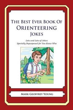 portada The Best Ever Book of Orienteering Jokes: Lots and Lots of Jokes Specially Repurposed for You-Know-Who (en Inglés)