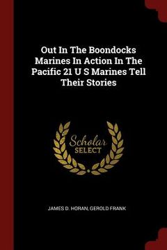 portada Out In The Boondocks Marines In Action In The Pacific 21 U S Marines Tell Their Stories (en Inglés)