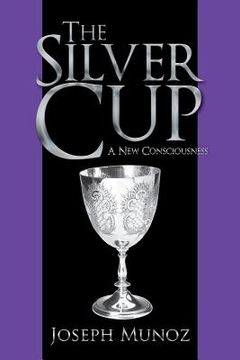 portada The Silver Cup: A New Consciousness (en Inglés)