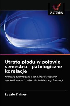 portada Utrata plodu w polowie semestru - patologiczne korelacje (in Polaco)