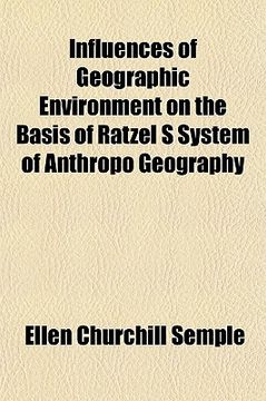 portada influences of geographic environment on the basis of ratzel s system of anthropo geography