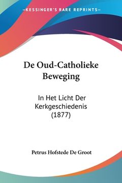 portada De Oud-Catholieke Beweging: In Het Licht Der Kerkgeschiedenis (1877)