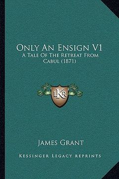 portada only an ensign v1: a tale of the retreat from cabul (1871) (in English)
