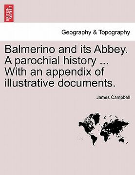 portada balmerino and its abbey. a parochial history ... with an appendix of illustrative documents. (en Inglés)