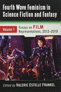 portada Fourth Wave Feminism in Science Fiction and Fantasy Volume 1: Essays on Film Representations, 2012-2019 (en Inglés)