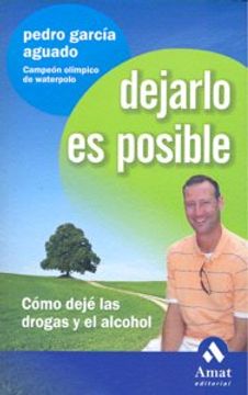 Dejarlo es Posible: Cómo Dejé las Drogas y el Alcohol (in Spanish)