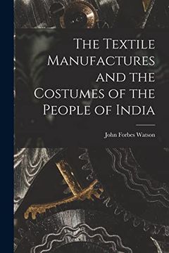 portada The Textile Manufactures and the Costumes of the People of India (en Inglés)