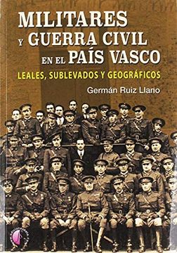 portada Militares y Guerra Civil en el País Vasco: Leales, Sublevados y Geográficos (Ensayo)