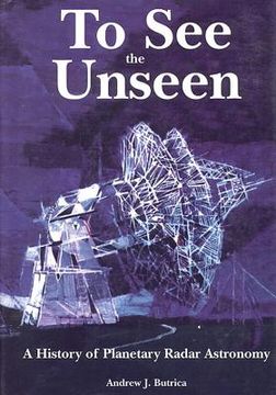 portada To See The Unseen: A History of Planetary Radar Astronomy (en Inglés)