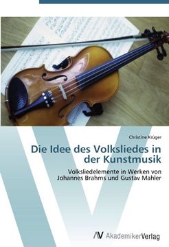 portada Die Idee des Volksliedes in der Kunstmusik: Volksliedelemente in Werken von  Johannes Brahms und Gustav Mahler
