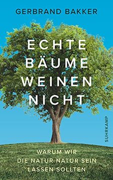 portada Echte Bäume Weinen Nicht: Warum wir die Natur Natur Sein Lassen Sollten (Suhrkamp Taschenbuch) (en Alemán)