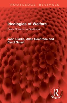 Ideologies of Welfare. From Dreams to Disillusion