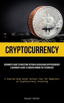 portada Cryptocurrency: Beginner's Guide to Investing: Bitcoin & Blockchain Cryptocurrency: A Beginner's Guide to Understanding the Technology (en Inglés)