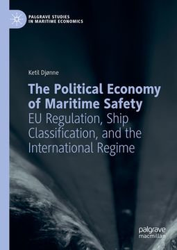 portada The Political Economy of Maritime Safety: EU Regulation, Ship Classification, and the International Regime (in English)