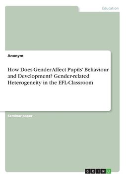portada How Does Gender Affect Pupils' Behaviour and Development? Gender-related Heterogeneity in the EFL-Classroom (en Inglés)