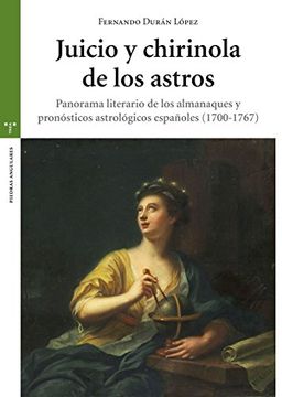 portada Juicio Y Chirinola De Los Astros. Panorama Literario De Los Almanaques Y Pronósticos Astrológicos Españoles (1700-1767) (Estudios Históricos La Olmeda)