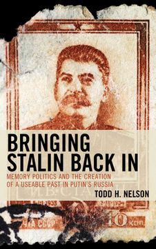 portada Bringing Stalin Back In: Memory Politics and the Creation of a Useable Past in Putin's Russia (en Inglés)