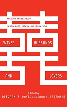 portada Wives, Husbands, and Lovers: Marriage and Sexuality in Hong Kong, Taiwan, and Urban China 